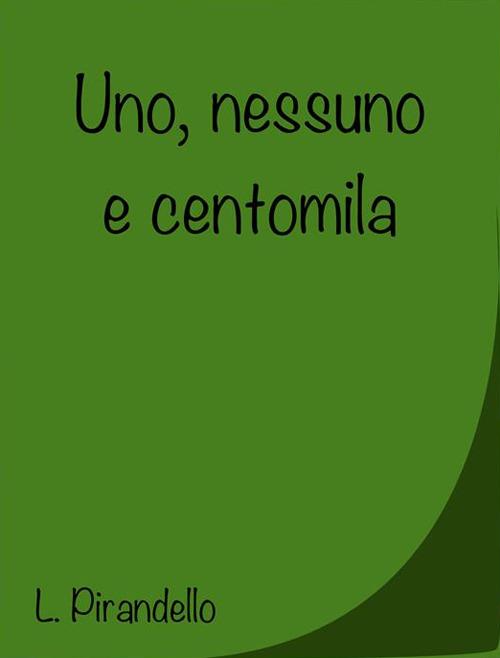 Uno, nessuno e centomila - Luigi Pirandello - ebook