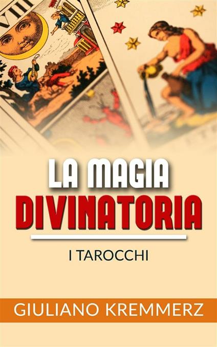 La magia divinatoria. I tarocchi - Giuliano Kremmerz - ebook