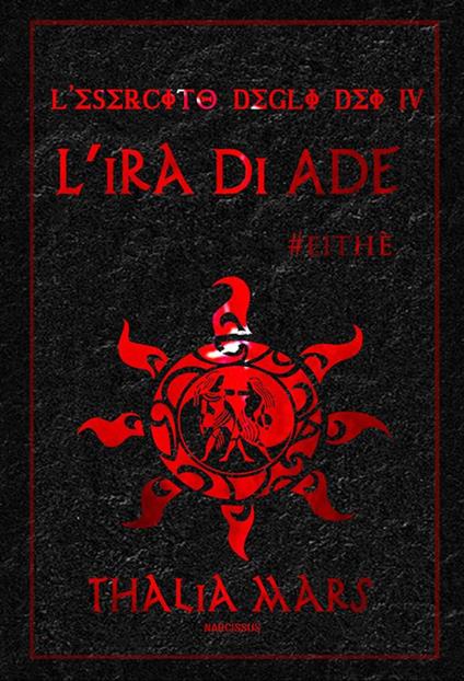 L' ira di Ade. Eithè. L'esercito degli dei. Vol. 4 - Thalia Mars - ebook