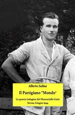 Il partigiano «Mondo». La quarta indagine del maresciallo Gatti. Stresa, 1944