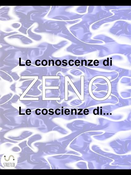 Le conoscenze di Zeno. Le coscienze di... - Virginio Cappellania - ebook
