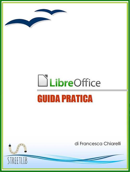 LibreOffice. Guida pratica - Francesca Chiarelli - ebook