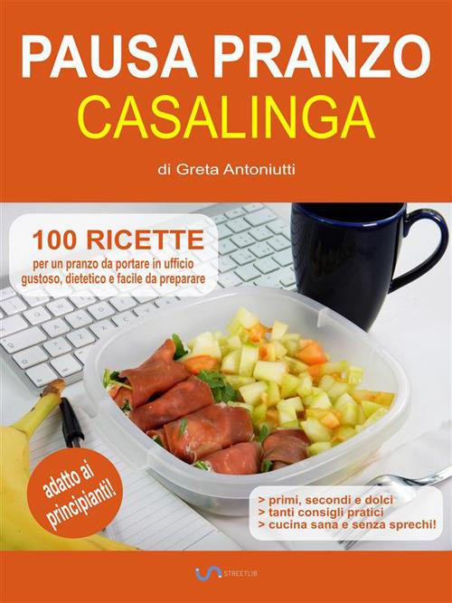 Pausa pranzo casalinga - Greta Antoniutti - ebook