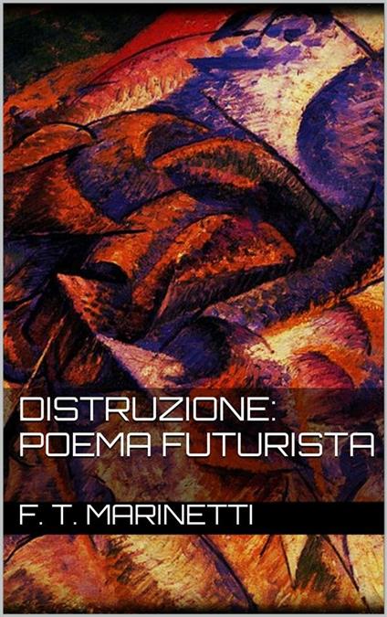 Distruzione: poema futurista - Filippo Tommaso Marinetti - ebook