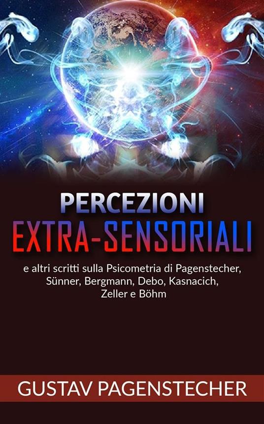 Percezioni extra-sensoriali e altri scritti sulla psicometria di Pagenstecher, Sünner, Bergman, Debo, Kasnacich, Zeller e Böhm - Gustav Pagenstecher - ebook
