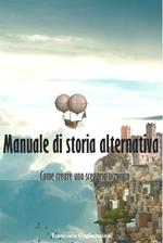 Manuale di storia alternativa. Come creare uno scenario ucronico