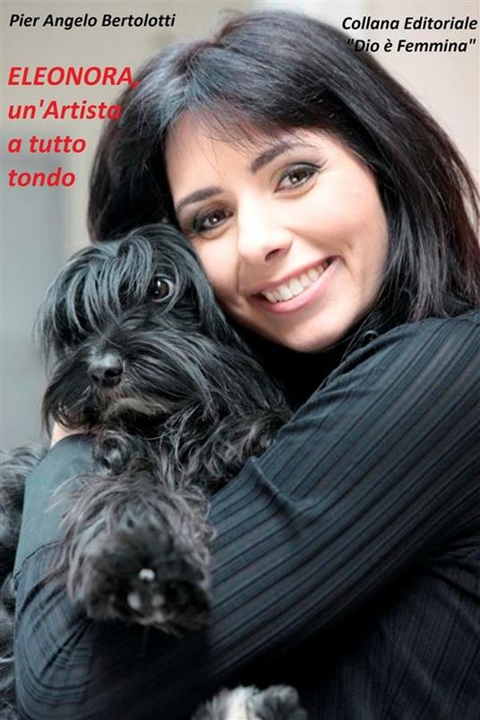 Eleonora, un'artista a tutto tondo. Ediz. illustrata - Pier Angelo Bertolotti - ebook
