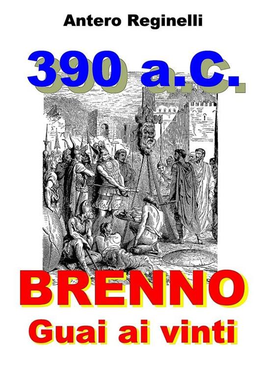 390 a.C. Brenno. Guai ai vinti - Antero Reginelli - ebook