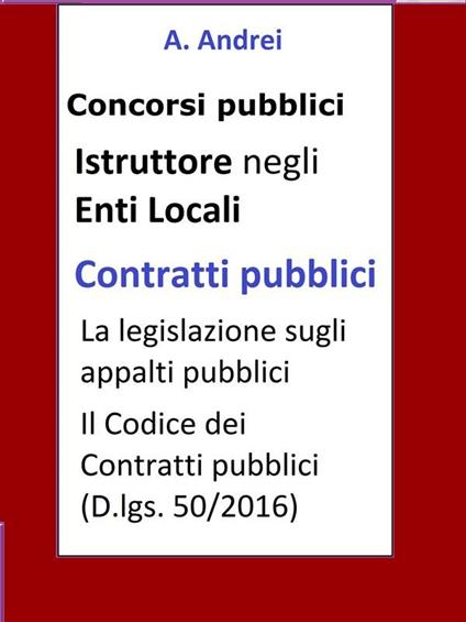 Contratti pubblici. Concorso istruttore enti locali. Aggiornato alla L. n. 55 del 14 giugno 2019 (conversione D.L. Sblocca-cantieri n. 32/2019) - A. Andrei - ebook