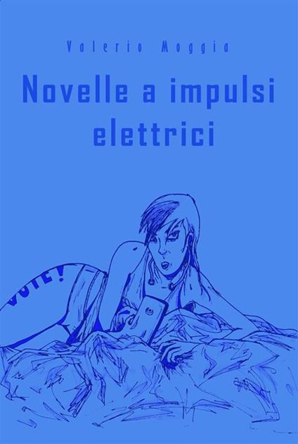 Novelle a impulsi elettrici - Valerio Moggia - ebook
