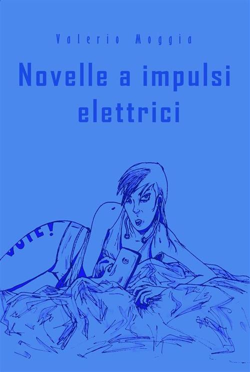 Novelle a impulsi elettrici - Valerio Moggia - ebook