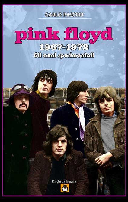 Pink Floyd 1967-1972. Gli anni sperimentali. Dischi da leggere - Carlo Pasceri - ebook