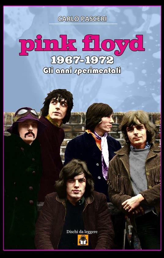 Pink Floyd 1967-1972. Gli anni sperimentali. Dischi da leggere - Carlo Pasceri - ebook