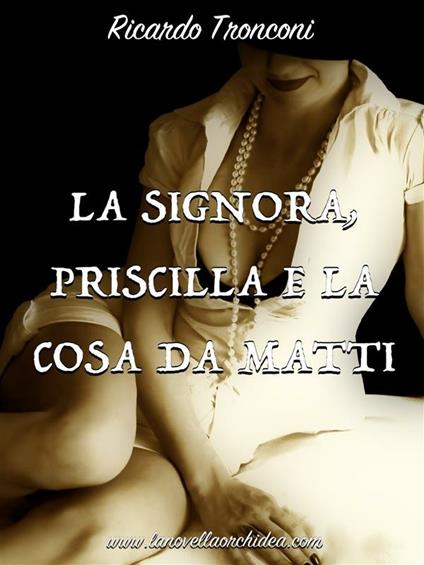 La signora, Priscilla e la cosa da matti - Ricardo Tronconi - ebook