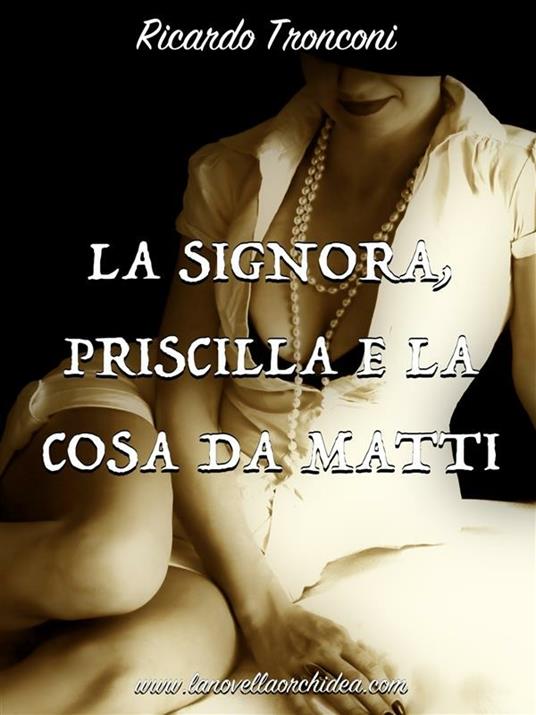 La signora, Priscilla e la cosa da matti - Ricardo Tronconi - ebook