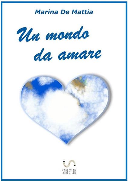 Un mondo da amare - Marina De Mattia - ebook