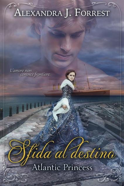Sfida al destino. Atlantic Princess - Alexandra J. Forrest - ebook