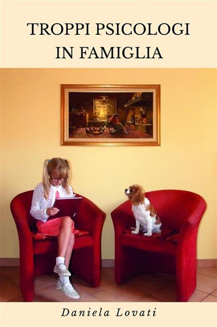 Troppi Psicologi In Famiglia - Daniela Lovati - ebook