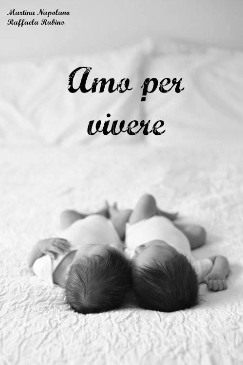 Amo per vivere - Martina Napolano,Raffaela Rubino - ebook