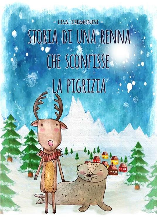 Storia di una renna che sconfisse la pigrizia - Lisa Cremonesi - ebook