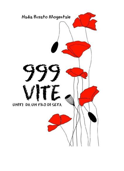 999 vite Uniti da un filo di seta - Nadia Busato Mogentale - ebook