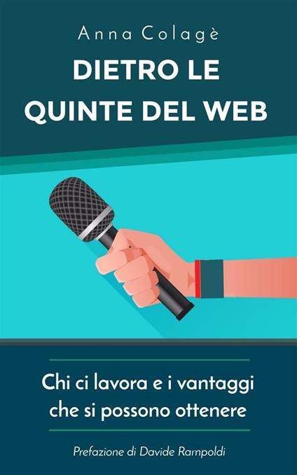 Dietro le quinte del web. Chi ci lavora e i vantaggi che si possono ottenere - Anna Colagè - ebook