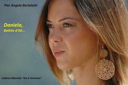Daniela, battito d'ali.... Ediz. illustrata - Pier Angelo Bertolotti - ebook
