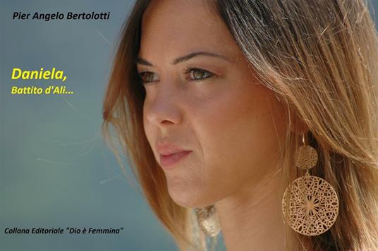 Daniela, battito d'ali.... Ediz. illustrata - Pier Angelo Bertolotti - ebook