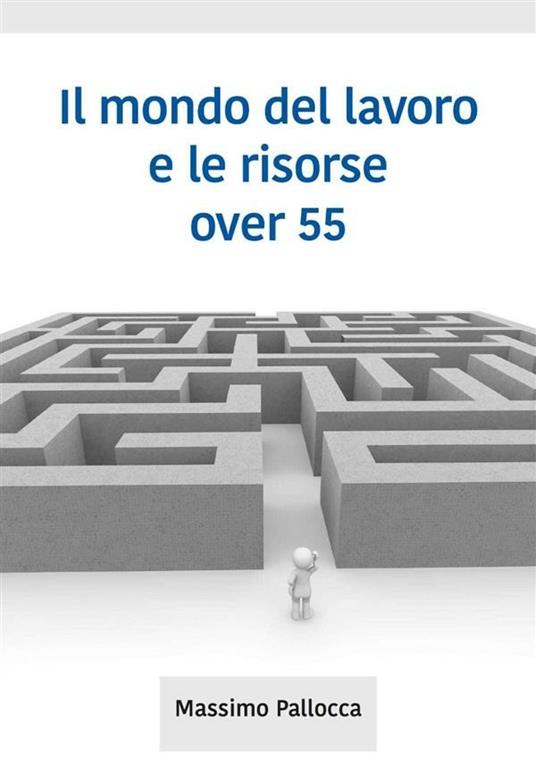 Il mondo del lavoro e le risorse over 55 - Massimo Pallocca - ebook