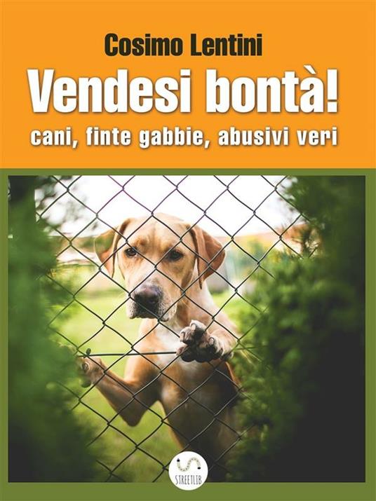 Vendesi bontà! Cani, finte gabbie, abusivi veri - Cosimo Lentini - ebook