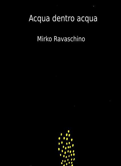 Acqua dentro acqua - Mirko Ravaschino - ebook