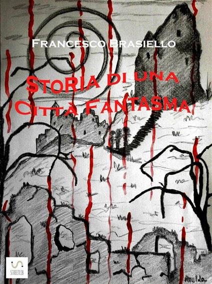 Storia di una Città Fantasma - Francesco Brasiello - ebook