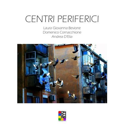 Centri periferici. Ediz. illustrata - Laura Giovanna Bevione,Domenico Cornacchione,Andrea D'Elia - ebook