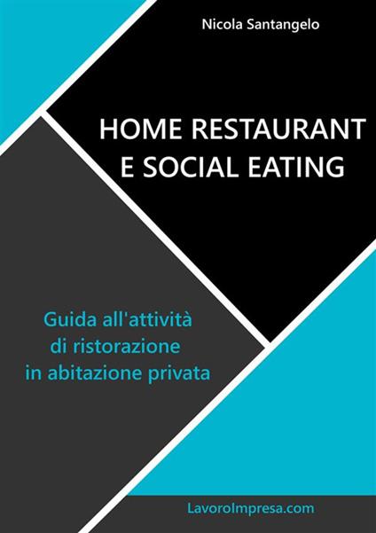 Home restaurant e social eating. Guida all'attività di ristorazione in abitazione privata - Nicola Santangelo - ebook