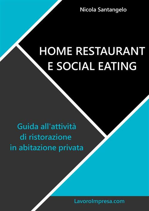 Home restaurant e social eating. Guida all'attività di ristorazione in abitazione privata - Nicola Santangelo - ebook