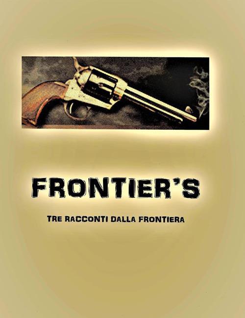 Frontier's. Tre racconti dalla frontiera - Antonio Balzani - ebook