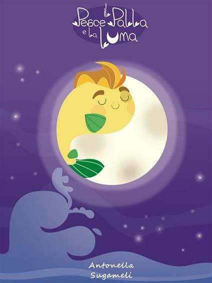 Il pesce palla e la luna - Antonella Sugameli,Maria Di Fiore - ebook