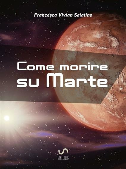 Come morire su Marte - Francesca Vivian Salatino - ebook