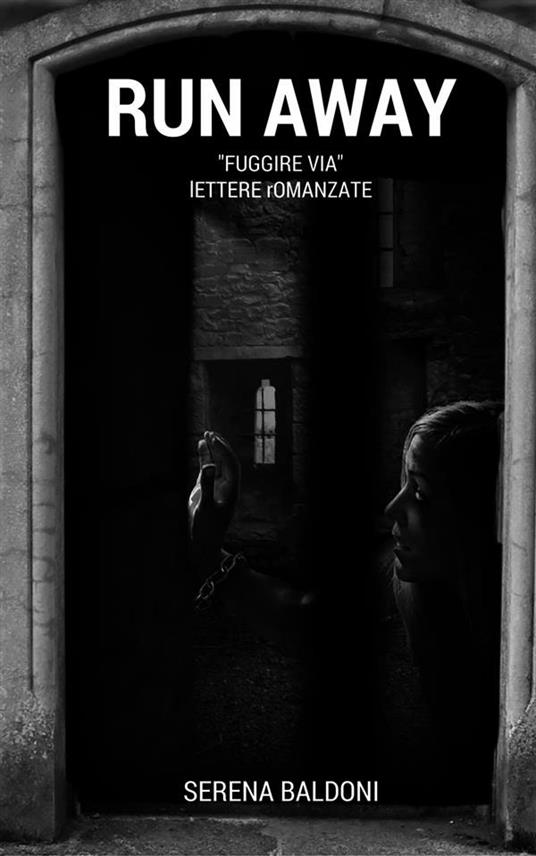 Run away, «Fuggire via». Lettere romanzate - Serena Baldoni - ebook