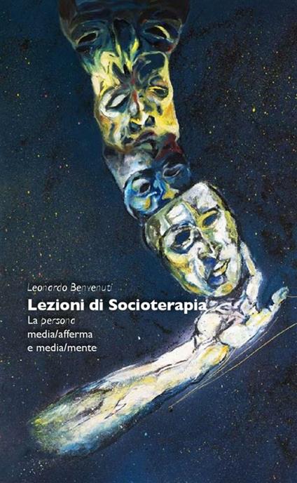 Lezioni di socioterapia. La persona media/afferma e media/mente - Leonardo Benvenuti - ebook