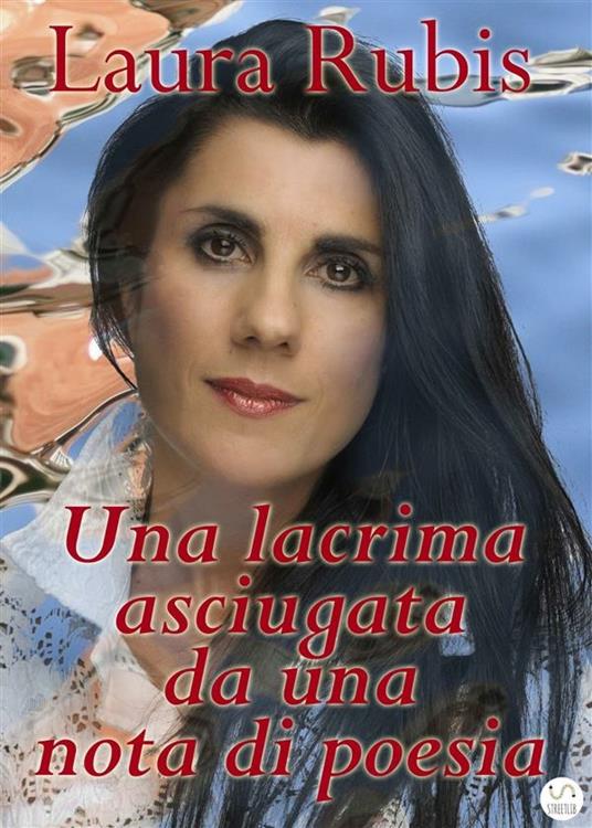 Una lacrima asciugata da una nota di poesia - Laura Rubis - ebook