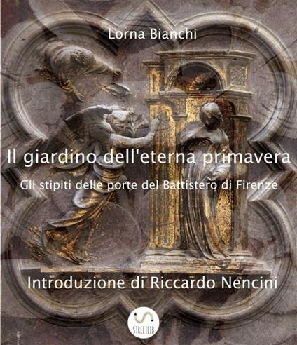 Il giardino dell'eterna primavera: gli stipiti delle porte del Battistero di Firenze - Lorna Bianchi - ebook