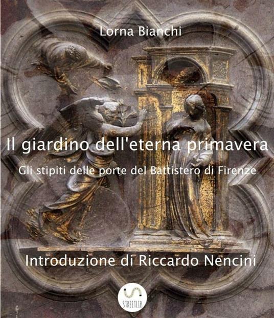 Il giardino dell'eterna primavera: gli stipiti delle porte del Battistero di Firenze - Lorna Bianchi - ebook