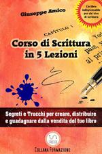 5 lezioni per imparare a scrivere. Segreti e trucchi per creare, distribuire e guadagnare dalla vendita del tuo libro