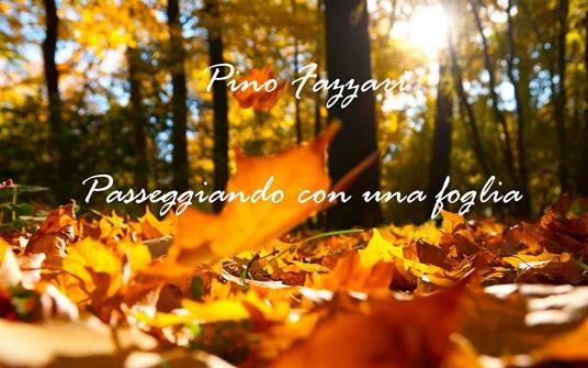 Raccolta di poesie "Passeggiando con una foglia" - Pino Fazzari - ebook