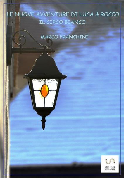 Il circo bianco. Le nuove avventure di Luca & Rocco - Marco Franchini - ebook