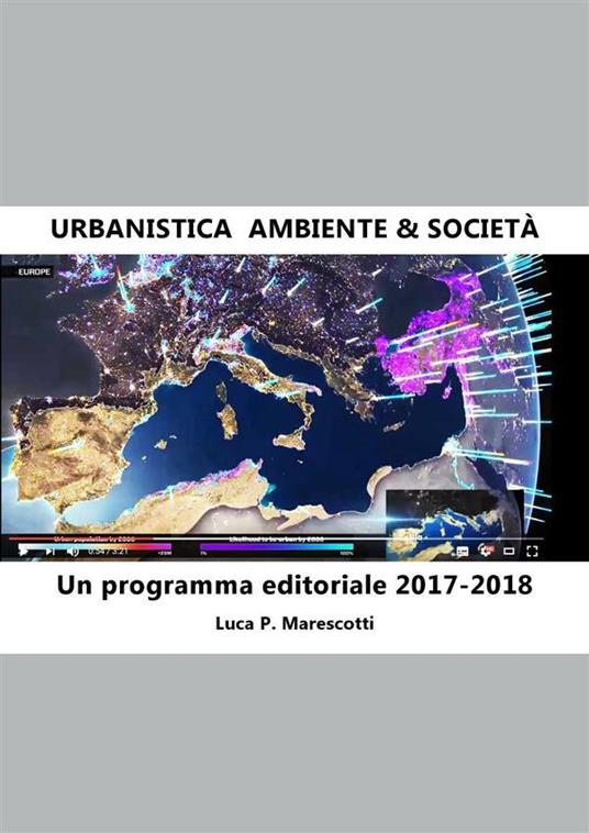 Urbanistica. Ambiente & Società. Un programma editoriale 2017-2018 - Luca P. Marescotti - ebook