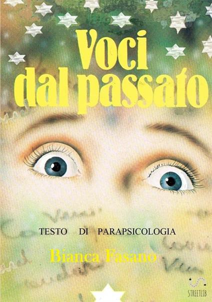 Voci dal passato. Testo di parapsicologia - Bianca Fasano - copertina