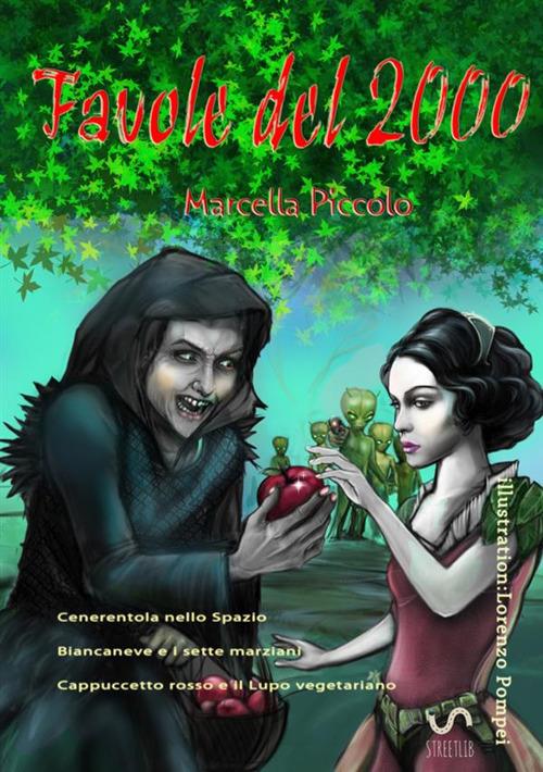 Favole del 2000. Cenerentola nello spazio-Biancaneve e i sette marziani-Cappuccetto Rosso e il lupo vegetariano - Marcella Piccolo - copertina