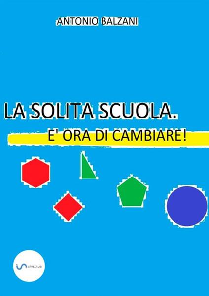 La solita scuola. È ora di cambiare! - Antonio Balzani - copertina